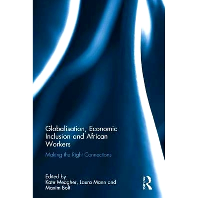 预订 Globalisation, Economic Inclusion and African Workers: Making the Right Connections 全球化、经济包容性与非洲工人：