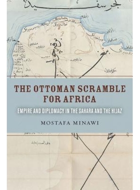 预订 Ottoman Scramble for Africa: Empire and Diplomacy in the Sahara and the Hijaz 奥斯曼帝国争夺非洲：撒哈拉沙漠汉志省