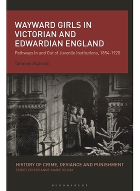 预订 Wayward Girls in Victorian and Edwardian England: Pathways In and Out of Juvenile Institutions, 1854-1920 维多利亚