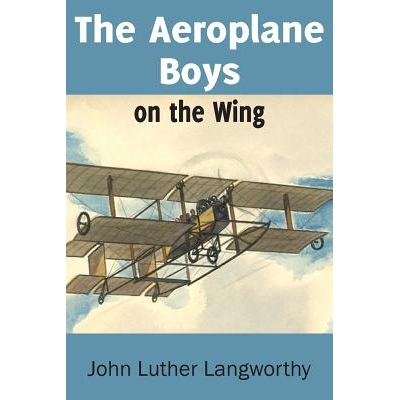 预订 The Aeroplane Boys on the Wing or Aeroplane Chums in the Tropics: 9781483704623