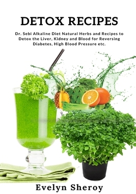 【预订】Detox Recipes: Dr. Sebi Alkaline Diet Natural Herbs and Recipes to Detox the Liver, Kidney and Blood for R...