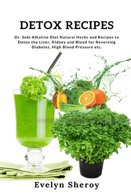 【预订】Detox Recipes: Dr. Sebi Alkaline Diet Natural Herbs and Recipes to Detox the Liver, Kidney and Blood for R...