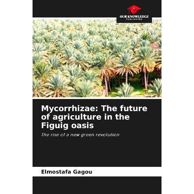 预订 Mycorrhizae: The future of agriculture in the Figuig oasis: The rise of a new green revolution: 9786208348809