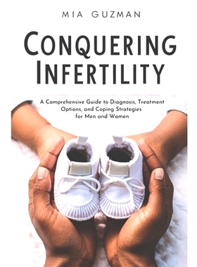 预订 Conquering Infertility: A Comprehensive Guide to Diagnosis, Treatment Options, and Coping Strategies for Men and Wo