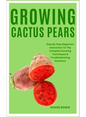 预订 Growing Cactus Pears: Step By Step Beginners Instruction To The Complete Growing Techniques & Troubleshooting Solut