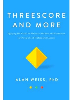 预订 Threescore and More: Applying the Assets of Maturity, Wisdom, and Experience for Personal and Professional Success