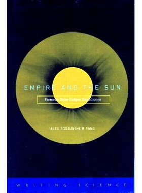 预订 Empire and the Sun:Victorian Solar Eclipse Expeditions(Writing Science) 帝国与太阳：维多利亚时期的日蚀探险: 9780804
