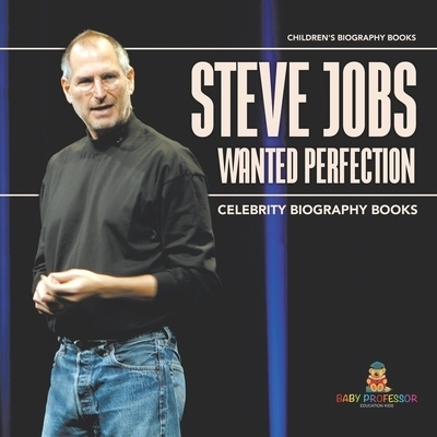 预订 Steve Jobs Wanted Perfection - Celebrity Biography Books Children’s Biography Books: 9798869433671
