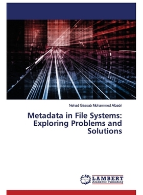 预订 Metadata in File Systems: Exploring Problems and Solutions 文件系统中的元数据：探索问题和解决方案: 9786202512008