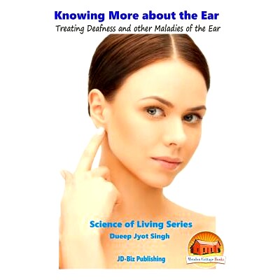 预订 Knowing More about the Ear - Treating Deafness and other Maladies of the Ear: 9781517560010