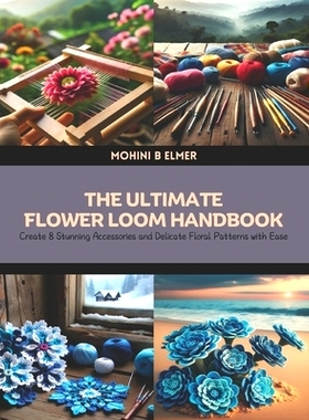 预订 The Ultimate Flower Loom Handbook: Create 8 Stunning Accessories and Delicate Floral Patterns with Ease: 9798327193