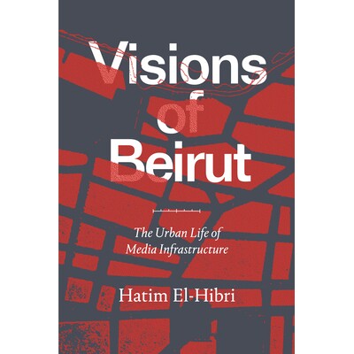 预订 Visions of Beirut: The Urban Life of Media Infrastructure 贝鲁特的愿景:媒体基础设施的城市生活: 9781478010449