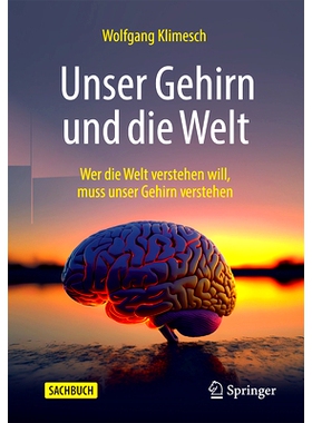 预订 Unser Gehirn Und Die Welt: Wer Die Welt Verstehen Will, Muss Unser Gehirn Verstehen: 9783662676349