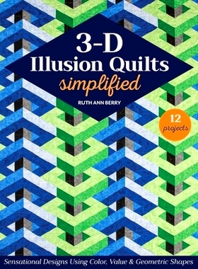 预订 3-D Illusion Quilts Simplified: Sensational Designs Using Color, Value & Geometric Shapes; 12 Projects