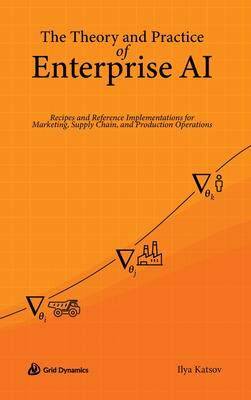[预订]The Theory and Practice of Enterprise AI: Recipes and Reference Implementations for Marketing, Suppl 9780578328621