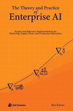 [预订]The Theory and Practice of Enterprise AI: Recipes and Reference Implementations for Marketing, Suppl 9780578328621