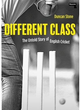 预订 Different Class: The Untold Story of English Cricket 不同的班级：英国板球不为人知的故事: 9781913462802