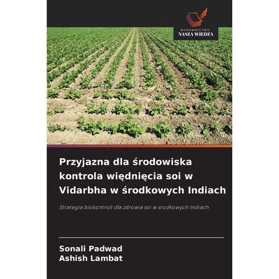 预订 Przyjazna dla srodowiska kontrola wiedniecia soi w Vidarbha w srodkowych Indiach: Strategia biokontroli dla zdrowia