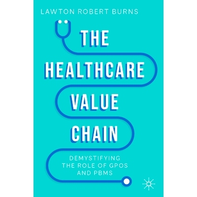 预订 The Healthcare Value Chain: Demystifying the Role of GPOs and PBMs *保健价值链：揭开团购组织与药房福利经理作用的神
