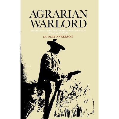 预订 Agrarian warlord: Saturnino Cedillo and the Mexican revolution in San Luis Potosí /: 9780875801018