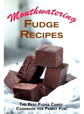 预订 Mouthwatering Fudge Recipes: The Best Fudge Candy Cookbook for Family Fun!: 9798355080952