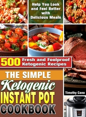 预订 The Simple Ketogenic Instant Pot Cookbook: 500 Fresh and Foolproof Ketogenic Recipes to Help You Look and Feel Bett