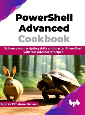 预订 PowerShell Advanced Cookbook: Enhance your scripting skills and master PowerShell with 90+ advanced recipes (Englis