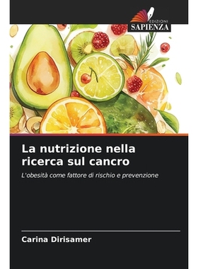 预订 La nutrizione nella ricerca sul cancro: L’obesità come fattore di rischio e prevenzione. DE: 9786209370410