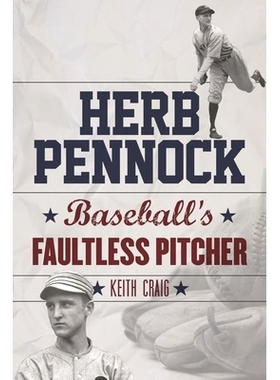 预订 Herb Pennock: Baseball’s Faultless Pitcher 赫伯·彭诺克：无瑕疵棒球投手: 9781442252196
