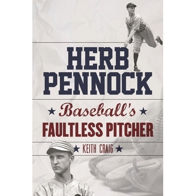 预订 Herb Pennock: Baseball’s Faultless Pitcher 赫伯·彭诺克：无瑕疵棒球投手: 9781442252196