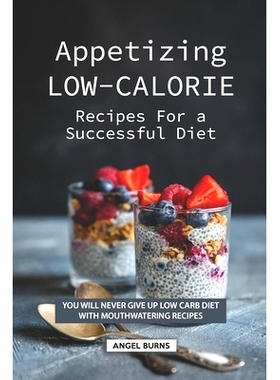 预订 Appetizing Low-Calorie Recipes for a Successful Diet: You Will Never Give up Low Carb Diet with Mouthwatering Recip