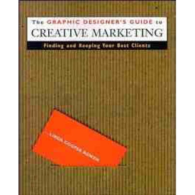 预订 The Graphic Designer’S Guide To Creative Marketing: Finding And Keeping Your Best Clients 平面设计师创意营销指南：