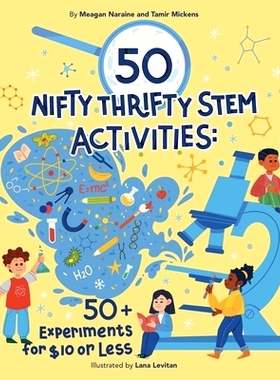预订 50 Nifty Thrifty STEM Activities: 50+ Experiments for $10 or Less! 50 项巧妙而又省钱的 STEM 活动: 9780998877594