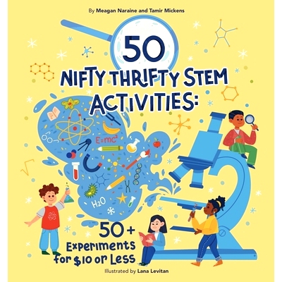 预订 50 Nifty Thrifty STEM Activities: 50+ Experiments for $10 or Less! 50 项巧妙而又省钱的 STEM 活动: 9780998877594