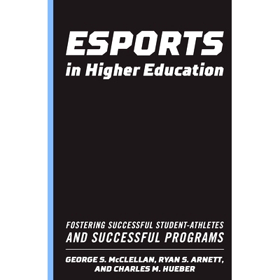 预订 Esports in Higher Education: Fostering Successful Student-Athletes and Successful Programs 高等教育中的电子竞技：培