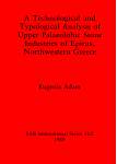 [预订]A Technological and Typological Analysis of Upper Palaeolithic Stone Industries of Epirius, Northwes 9780860546535