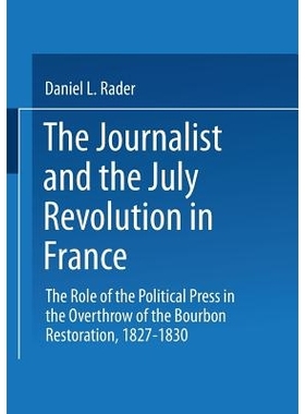 预订 The Journalists and the July Revolution in France: The Role of the Political Press in the Overthrow of the Bourbon