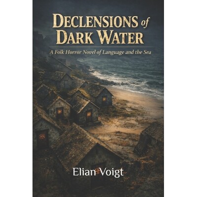 预订 Declensions of Dark Water: A Folk Horror Novel Of Language and the Sea 9798245377353