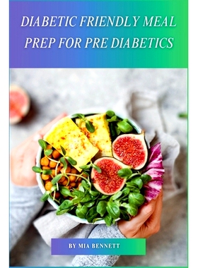 预订 Diabetic Friendly Meal Prep for Pre Diabetics: Easy Weekly Meal Plans & Recipes for Managing Blood Sugar & Preventi