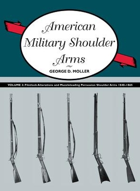 预订 American Military Shoulder Arms, Volume III: Flintlock Alterations and Muzzleloading Percussion Shoulder Arms, 1840