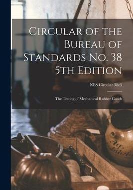 [预订]Circular of the Bureau of Standards *5th Edition: the Testing of Mechanical Rubber Goods; NBS Circul 9781013881138