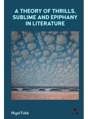 预订 A Theory of Thrills, Sublime and Epiphany in Literature 文学中的刺激，崇高和顿悟理论: 9781839984792