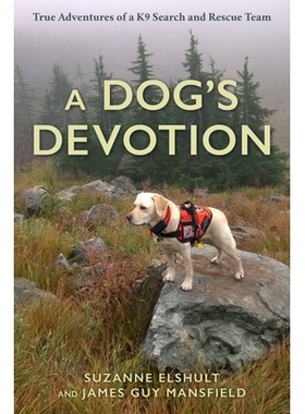 预订 A Dog’s Devotion: True Adventures of a K9 Search and Rescue Team 一只狗的奉献：K9搜救队的真实冒险: 9781493068715