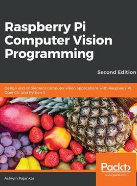 [预订]Raspberry Pi Computer Vision Programming -Second Edition: Design and implement computer vision appli 9781800207219