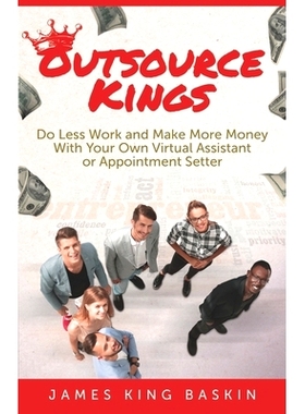 预订 Outsource Kings: Do Less Work and Make More Money With Your Own Virtual Assistant or Appointment Setter: 9781732376