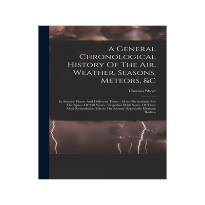 [预订]A General Chronological History Of The Air, Weather, Seasons, Meteors, &c: In Sundry Places And Diff 9781015555976
