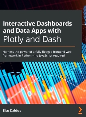 预订 Interactive Dashboards and Data Apps with Plotly and Dash: Harness the power of a fully fledged frontend web framew