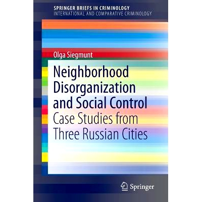 预订 Nei*orhood Disorganization and Social Control: Case Studies from Three Russian Cities 邻里解体与社会控制：源自3个俄