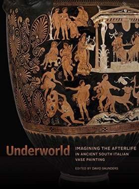 【预订】Underworld: Imagining the Afterlife in Ancient South Italian Vase Painting 9781606067345