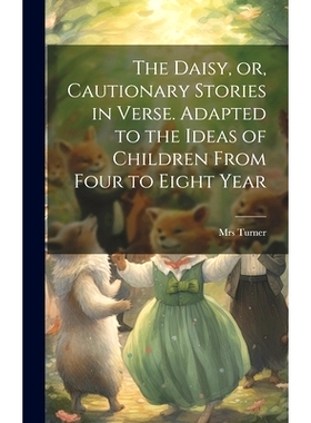 预订 The Daisy, or, Cautionary Stories in Verse. Adapted to the Ideas of Children From Four to Eight Year: 9781020893223